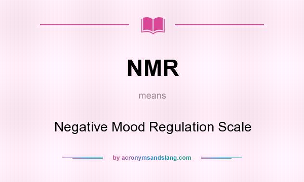 What does NMR mean? It stands for Negative Mood Regulation Scale