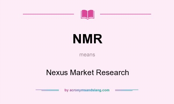 What does NMR mean? It stands for Nexus Market Research