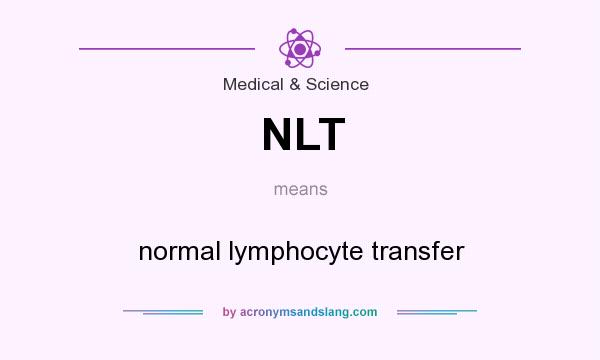 What does NLT mean? It stands for normal lymphocyte transfer