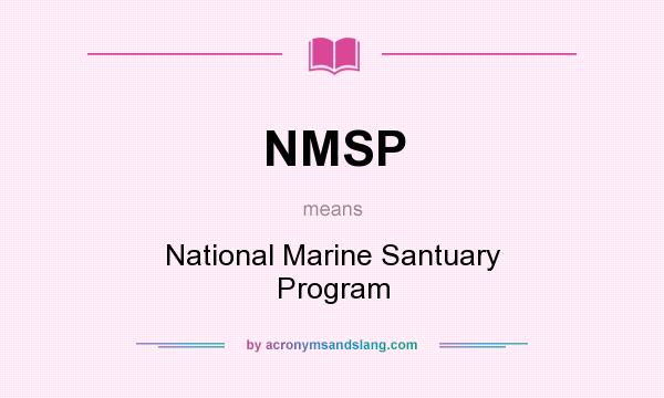 What does NMSP mean? It stands for National Marine Santuary Program