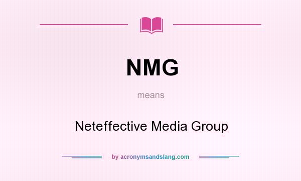 What does NMG mean? It stands for Neteffective Media Group