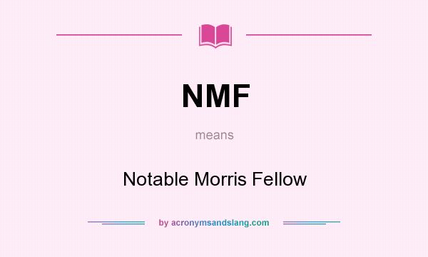 What does NMF mean? It stands for Notable Morris Fellow
