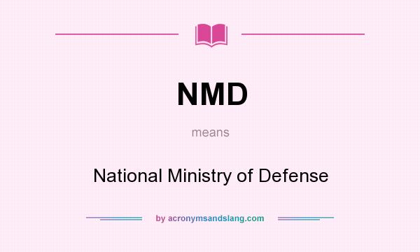 What does NMD mean? It stands for National Ministry of Defense