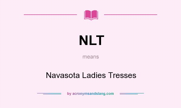 What does NLT mean? It stands for Navasota Ladies Tresses