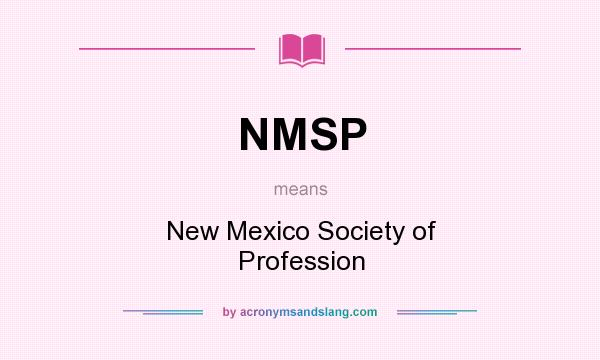 What does NMSP mean? It stands for New Mexico Society of Profession