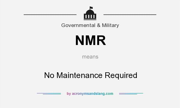 What does NMR mean? It stands for No Maintenance Required