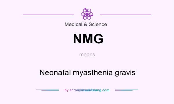 What does NMG mean? It stands for Neonatal myasthenia gravis