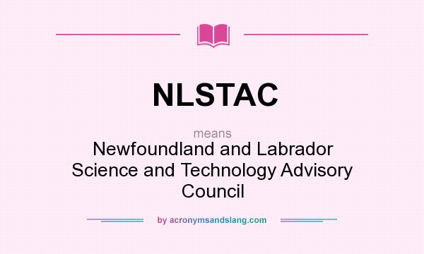 What does NLSTAC mean? It stands for Newfoundland and Labrador Science and Technology Advisory Council