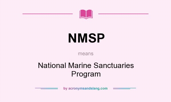 What does NMSP mean? It stands for National Marine Sanctuaries Program