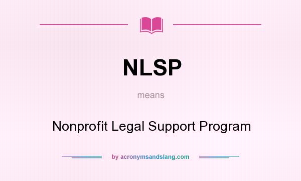 What does NLSP mean? It stands for Nonprofit Legal Support Program