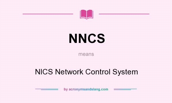 What does NNCS mean? It stands for NICS Network Control System