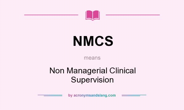 What does NMCS mean? It stands for Non Managerial Clinical Supervision