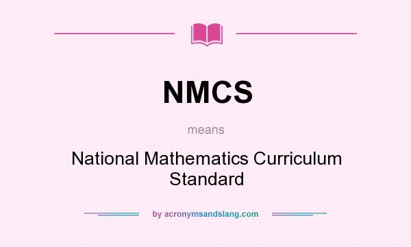 What does NMCS mean? It stands for National Mathematics Curriculum Standard