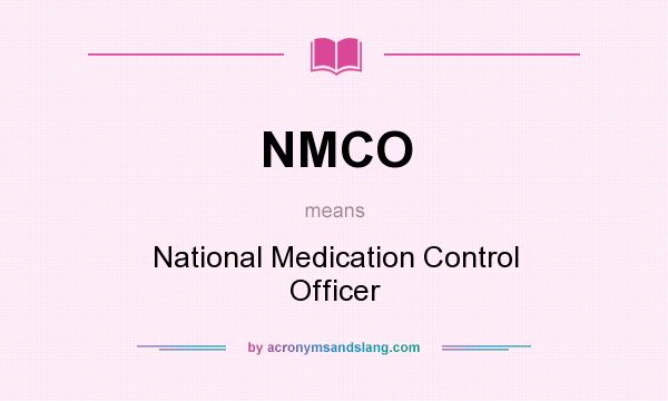 What does NMCO mean? It stands for National Medication Control Officer