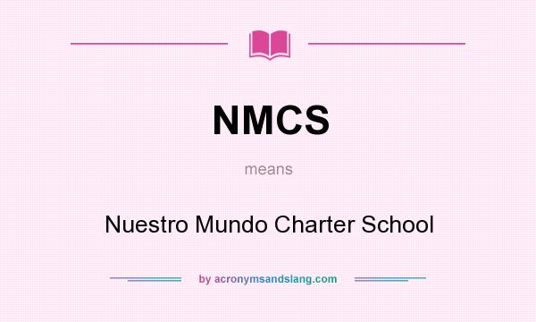What does NMCS mean? It stands for Nuestro Mundo Charter School