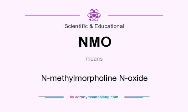 What does NMO mean? It stands for N-methylmorpholine N-oxide