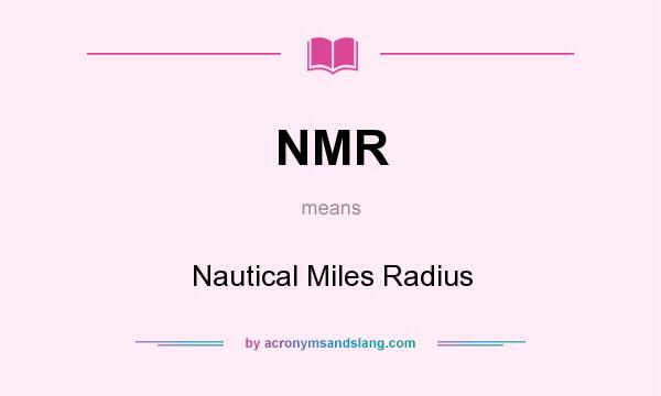 What does NMR mean? It stands for Nautical Miles Radius