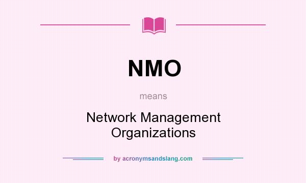 What does NMO mean? It stands for Network Management Organizations