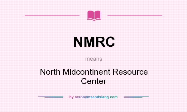 What does NMRC mean? It stands for North Midcontinent Resource Center
