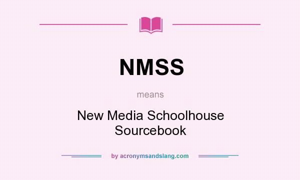 What does NMSS mean? It stands for New Media Schoolhouse Sourcebook