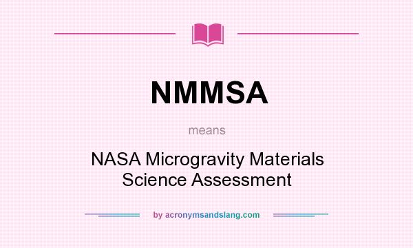 What does NMMSA mean? It stands for NASA Microgravity Materials Science Assessment
