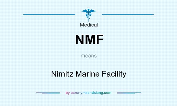 What does NMF mean? It stands for Nimitz Marine Facility
