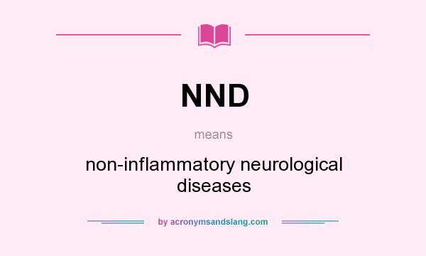 What does NND mean? It stands for non-inflammatory neurological diseases