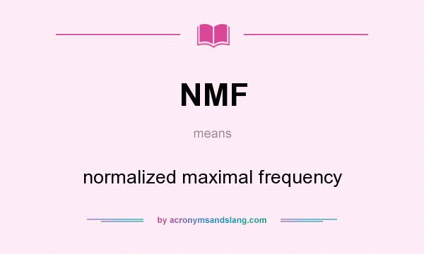 What does NMF mean? It stands for normalized maximal frequency