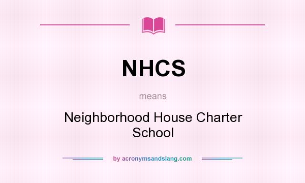 What does NHCS mean? It stands for Neighborhood House Charter School