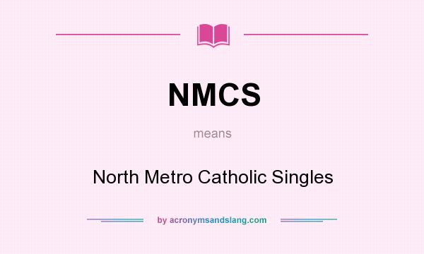 What does NMCS mean? It stands for North Metro Catholic Singles