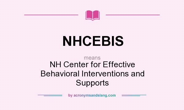 What does NHCEBIS mean? It stands for NH Center for Effective Behavioral Interventions and Supports