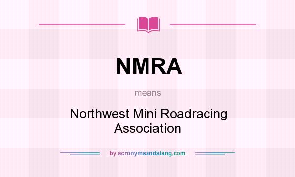 What does NMRA mean? It stands for Northwest Mini Roadracing Association
