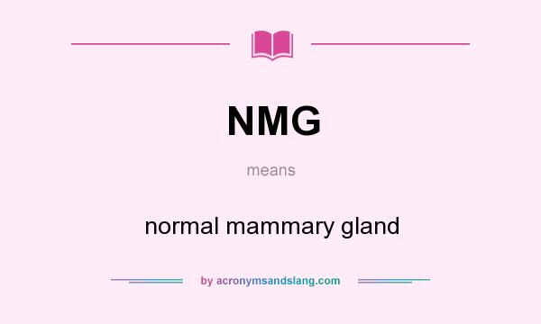 What does NMG mean? It stands for normal mammary gland