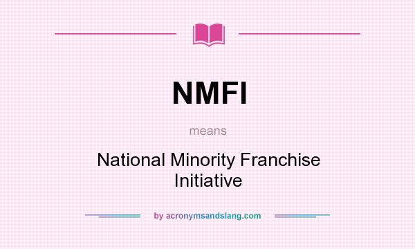 What does NMFI mean? It stands for National Minority Franchise Initiative