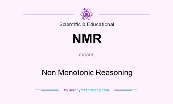 What does NMR mean? It stands for Non Monotonic Reasoning