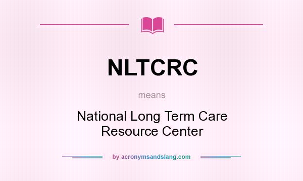 What does NLTCRC mean? It stands for National Long Term Care Resource Center
