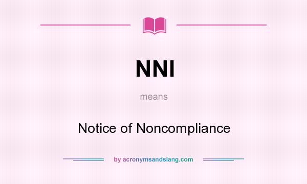 What does NNI mean? It stands for Notice of Noncompliance