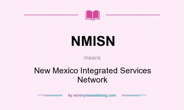 What does NMISN mean? It stands for New Mexico Integrated Services Network