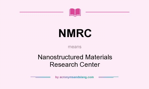 What does NMRC mean? It stands for Nanostructured Materials Research Center