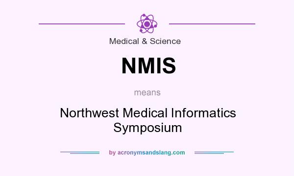 What does NMIS mean? It stands for Northwest Medical Informatics Symposium