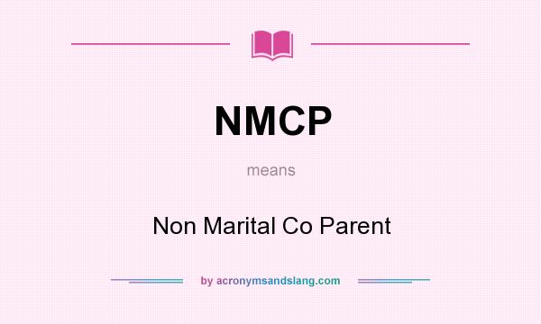 What does NMCP mean? It stands for Non Marital Co Parent