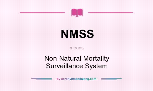 What does NMSS mean? It stands for Non-Natural Mortality Surveillance System