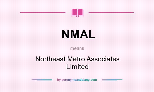 What does NMAL mean? It stands for Northeast Metro Associates Limited