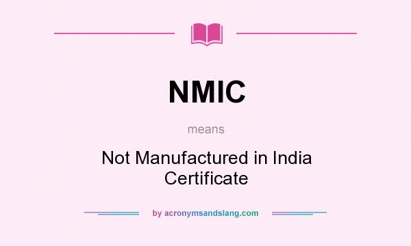 What does NMIC mean? It stands for Not Manufactured in India Certificate