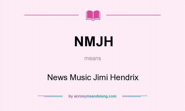 What does NMJH mean? It stands for News Music Jimi Hendrix