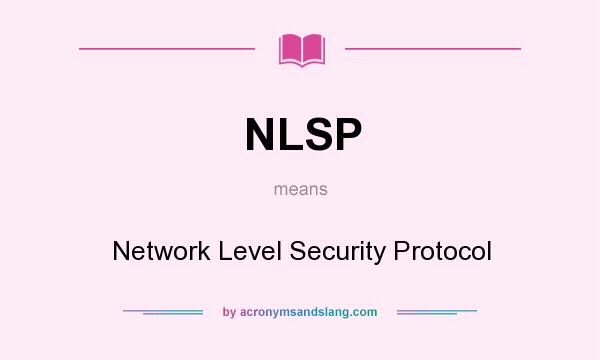 What does NLSP mean? It stands for Network Level Security Protocol