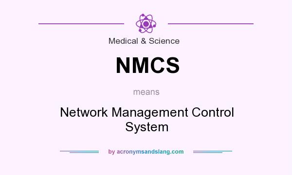 What does NMCS mean? It stands for Network Management Control System
