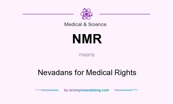 What does NMR mean? It stands for Nevadans for Medical Rights