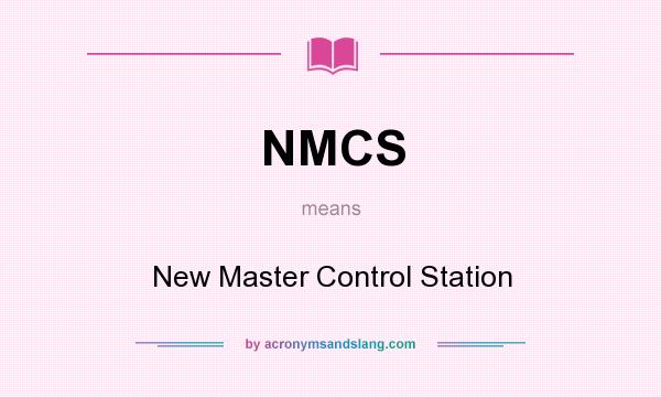 What does NMCS mean? It stands for New Master Control Station