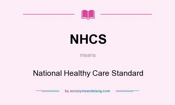 What does NHCS mean? It stands for National Healthy Care Standard